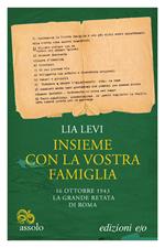 Insieme con la vostra famiglia. 16 ottobre 1943 la grande retata di Roma