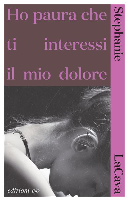 Ho paura che ti interessi il mio dolore - Stephanie LaCava - copertina