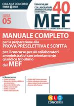 Concorso per 40 collaboratori amministrativi con orientamento giuridico-tributario MEF. Manuale completo per la preparazione alla prova preselettiva e scritta per il concorso per 40 collaboratori amministrativi con orientamento giuridico tributario del MEF (codice concorso 05)