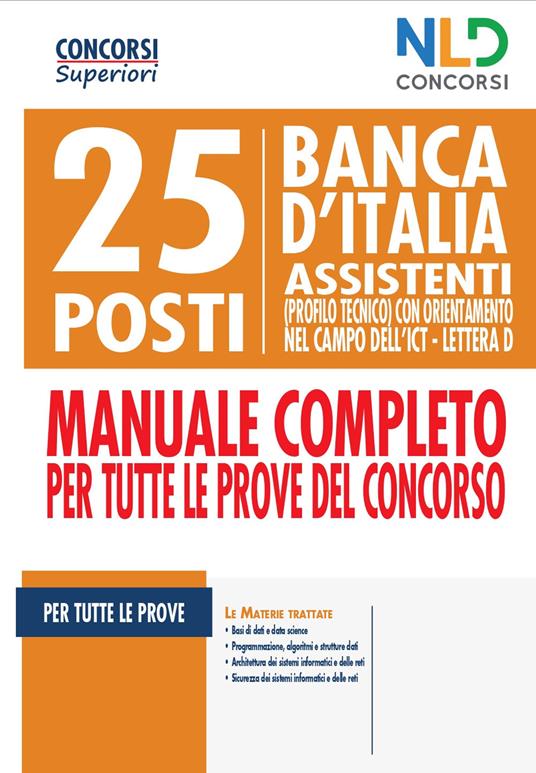 25 posti Banca d'italia. Assistenti (profilo tecnico) con orientamento nel  campo dell'ICT. Lettera D. Manuale completo per tutte le prove del concorso  - Libro - Nld Concorsi - Concorsi superiori | IBS