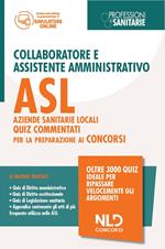 Collaboratore e assistente amministrativo ASL Aziende Sanitarie Locali. Quiz commentati per la preparazione al concorso. Con software di simulazione