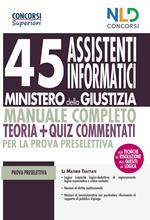 45 assistenti informatici Ministero della Giustizia. Manuale completo. Teoria + quiz commentati per la prova preselettiva. Con software di simulazione