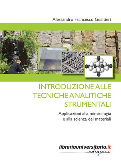 Introduzione alle tecniche analitiche strumentali. Applicazioni alla mineralogia e alla scienza dei materiali - Alessandro Francesco Gualtieri - copertina