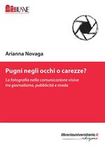 Pugni negli occhi o carezze? La fotografia nella comunicazione visiva tra giornalismo, pubblicità e moda