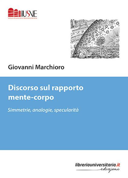 Discorso sul rapporto mente-corpo. Simmetrie, analogie, specularità - Giovanni Marchioro - copertina