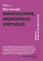 Innovazione, monopolio virtuoso. Vol. 1: ciclo di vita del business, Il.