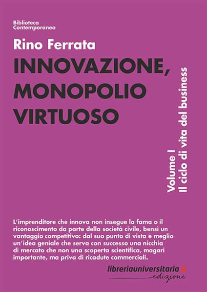 Innovazione, monopolio virtuoso. Vol. 1: ciclo di vita del business, Il. - Rino Ferrata - copertina