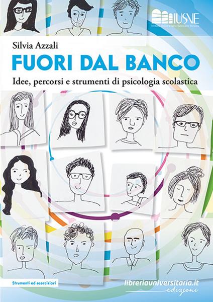 Fuori dal banco. Idee, percorsi e strumenti di psicologia scolastica - Silvia Azzali - copertina