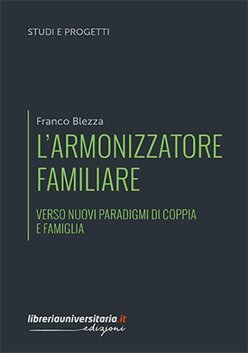 L' armonizzatore familiare. Verso nuovi paradigmi di coppia e famiglia - Franco Blezza - copertina