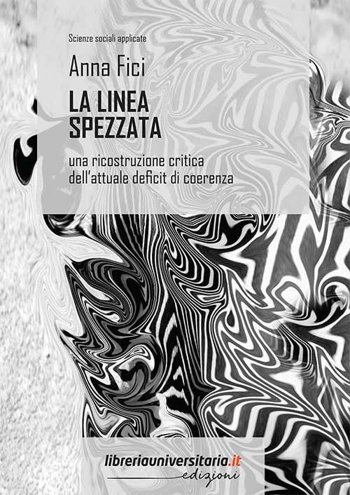 La linea spezzata. Una ricostruzione critica dell'attuale deficit di coerenza - Anna Fici - copertina