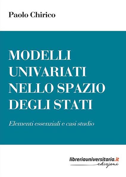 Modelli univariati nello Spazio degli Stati. Elementi essenziali e casi studio - Paolo Chirico - copertina