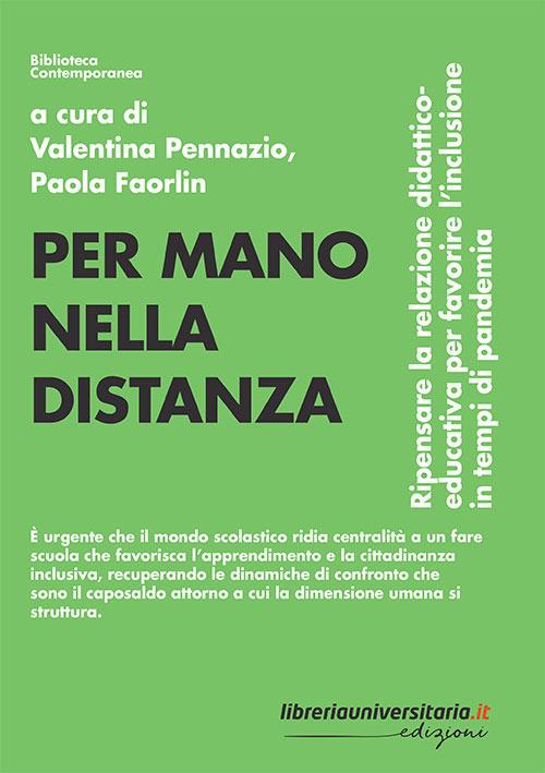 Per mano nella distanza. Ripensare la relazione didattico-educativa per favorire l'inclusione in tempi di pandemia - Valentina Pennazio,Paola Faorlin - copertina