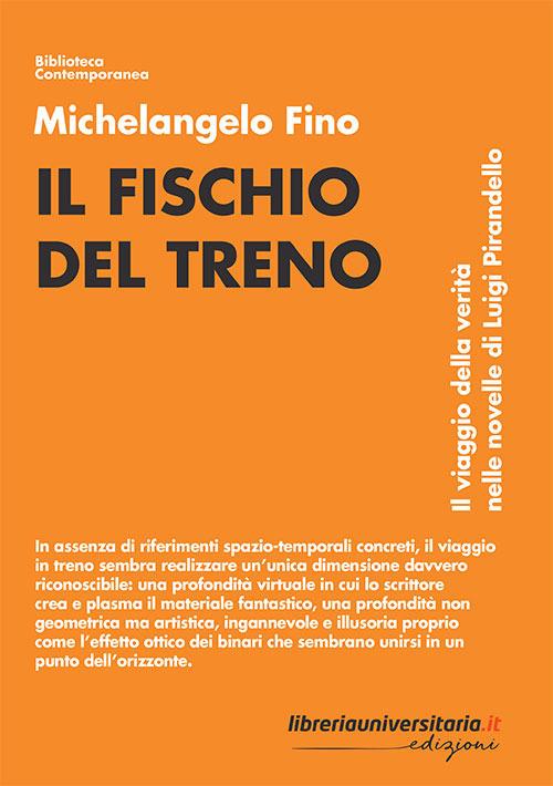 Il fischio del treno. Il viaggio della verità nelle novelle di Luigi Pirandello - Michelangelo Fino - copertina