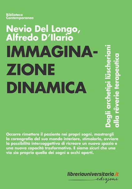 Immaginazione dinamica. Dagli archetipi lüscheriani alla rêverie terapeutica - Nevio Del Longo,Alfredo D'Ilario - copertina