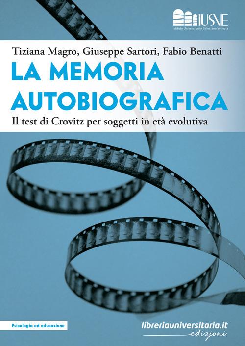 La memoria autobiografica. Il test di Crovitz per soggetti in età evolutiva - Tiziana Magro,Giuseppe Sartori,Fabio Benatti - copertina