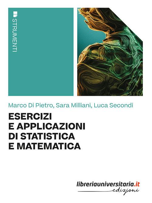 Esercizi e applicazioni di statistica e matematica - Marco Di Pietro,Sara Milliani,Luca Secondi - copertina