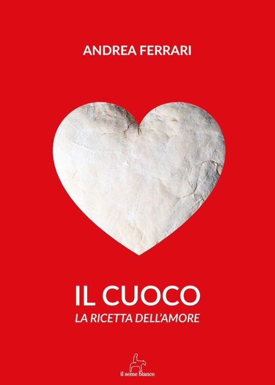 Il cuoco. La ricetta dell'amore - Angelo Ferrari - copertina