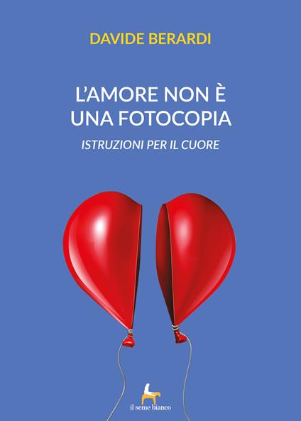 L'amore non è una fotocopia. Istruzioni per il cuore - Davide Berardi - copertina