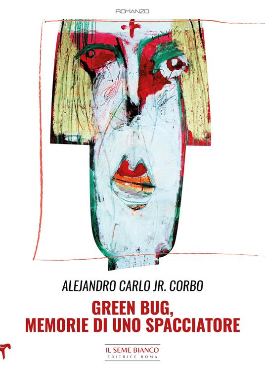 Green bug. Memorie di uno spacciatore - Alejandro Carlo Jr. Corbo - Libro -  Il Seme Bianco - Magnolia