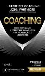 Coaching. Come risvegliare il potenziale umano nella vita professionale e personale