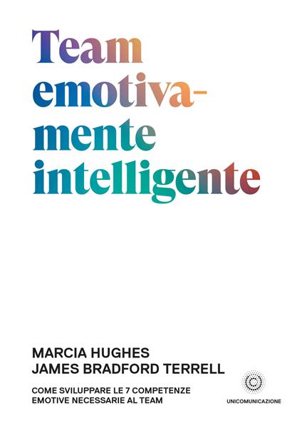 Team emotivamente intelligente. Come sviluppare le 7 competenze emotive necessarie al team - Marcia Hughes,James Bradford Terrell - copertina