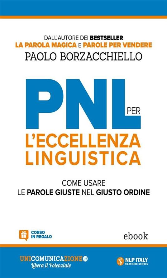 PNL per l'eccellenza linguistica. Come usare le parole giuste nel giusto ordine - Paolo Borzacchiello - ebook