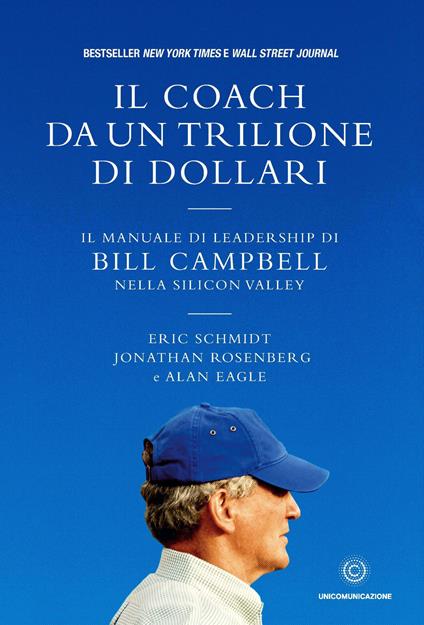 Il coach da un trilione di dollari. Il manuale di leadership di Bill Campbell nella Silicon Valley - Eric Schmidt,Jonathan Rosenberg,Alan Eagle - copertina