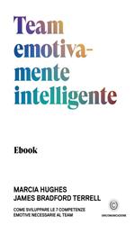 Team emotivamente intelligente. Come sviluppare le 7 competenze emotive necessarie al team