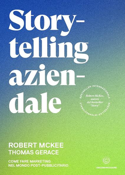 Storytelling aziendale. Come fare marketing nel mondo post-pubblicitario - Robert McKee,Thomas Gerace - copertina