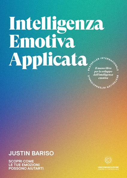 Intelligenza emotiva applicata. Scopri come le tue emozioni possono aiutarti - Justin Bariso - copertina