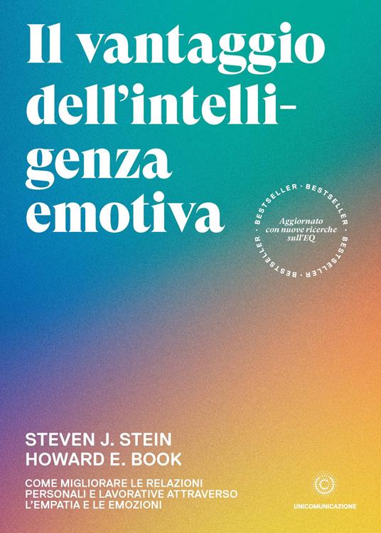 Il vantaggio dell'intelligenza emotiva. Come migliorare le relazioni personali e lavorative attraverso l'empatia e le emozioni - Howard E. Book,Steven J. Stein,Elisa Bonora - ebook