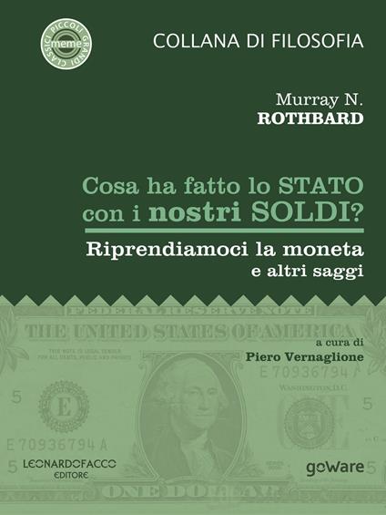 Cosa ha fatto lo Stato con i nostri soldi? Riprendiamoci la moneta e altri saggi - Murray N. Rothbard - copertina