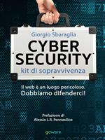 Cybersecurity. Kit di sopravvivenza. Il web è un luogo pericoloso. Dobbiamo difenderci!