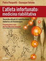 L' atleta infortunato: medicina riabilitativa. Tecniche attuali di riabilitazione motoria e di fisioterapia