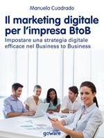 Il marketing digitale per l'impresa BtoB. Impostare una strategia digitale efficace nel business to business