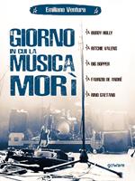 Il giorno in cui la musica morì. Buddy Holly, Ritchie Valens, Big Bopper, Fabrizio de André, Rino Gaetano