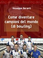 Come diventare campioni del mondo (di bowling)