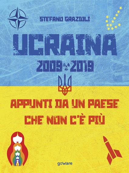 Ucraina 2009-2019. Appunti da un Paese che non c'è più - Stefano Grazioli - ebook