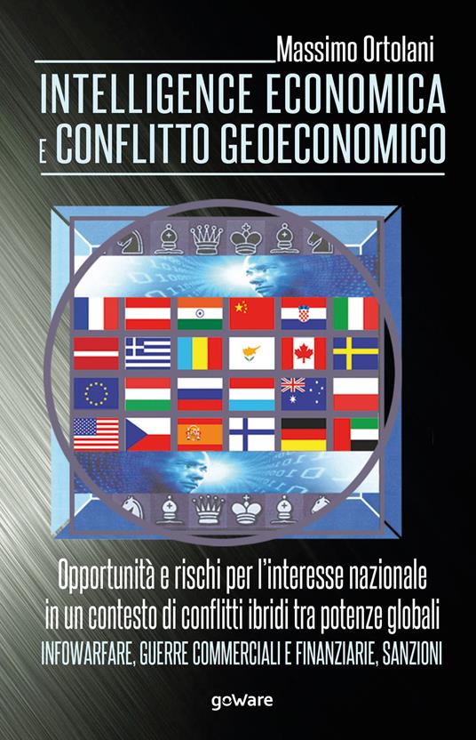 Intelligence economica e conflitto geoeconomico. L'interesse nazionale in un contesto di conflitti ibridi tra potenze globali. Infowarfare, guerre commerciali e finanziarie, sanzioni - Massimo Ortolani - copertina