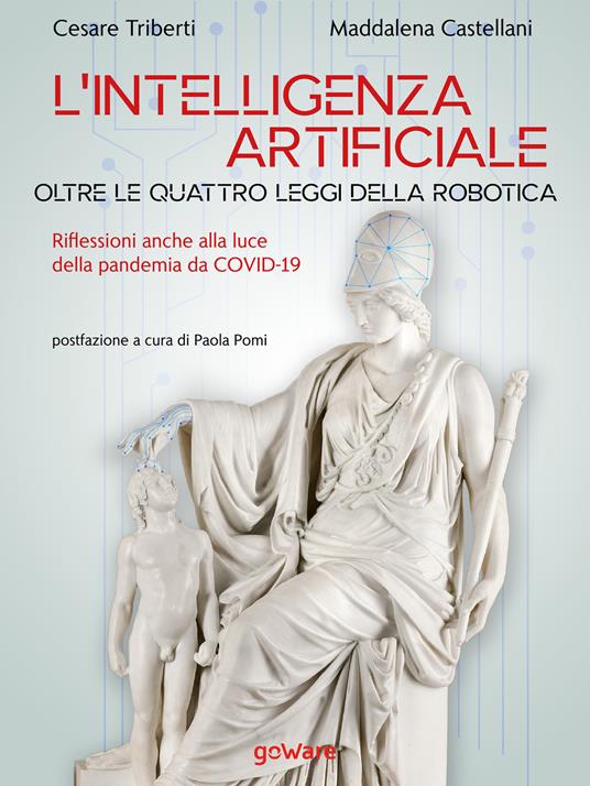 L' intelligenza artificiale oltre le quattro leggi della robotica. Riflessioni anche alla luce della pandemia da Covid-19 - Maddalena Castellani,Cesare Triberti - ebook