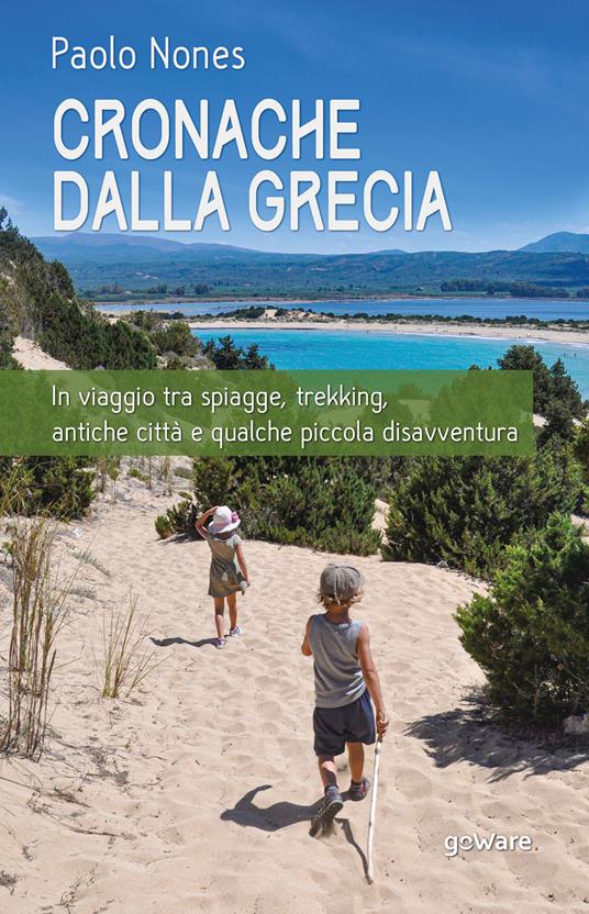 Cronache dalla Grecia. In viaggio tra spiagge, trekking, antiche città e qualche piccola disavventura - Paolo Nones - copertina