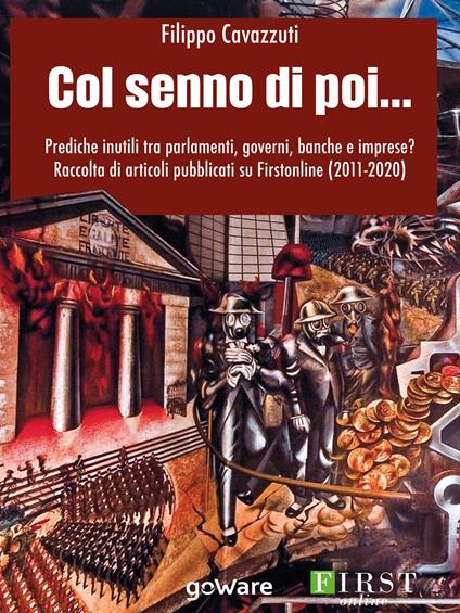 Col senno di poi... Prediche inutili tra parlamenti, governi, banche e imprese? Raccolta di articoli pubblicati su Firstonline (2011-2020) - Filippo Cavazzuti - ebook