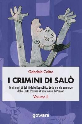 I crimini di Salò. Venti mesi di delitti della Repubblica Sociale nelle sentenze della Corte d'assise straordinaria di Padova. Vol. 2 - Gabriele Coltro - copertina