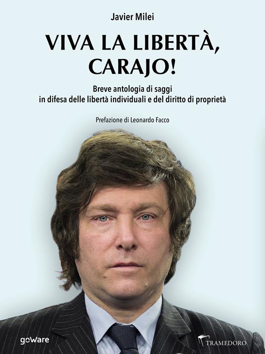 Viva la libertà, carajo! Breve antologia di saggi in difesa delle libertà individuali e del diritto di proprietà - Javier Milei,Leonardo Facco - ebook