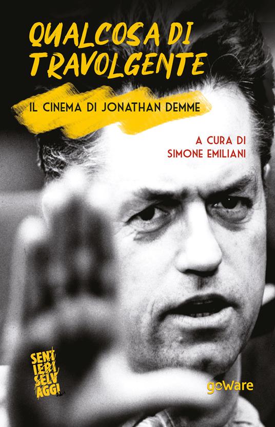 Qualcosa di travolgente. Il cinema di Jonathan Demme - Simone Emiliani - copertina