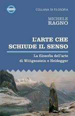 L'arte che schiude il senso. La filosofia dell’arte di Wittgenstein e Heidegger