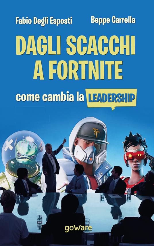 Dagli scacchi a Fortnite. Come cambia la leadership - Fabio Degli Esposti,Beppe Carrella - copertina