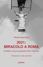 2021: miracolo a Roma. Eredità e futuro possibile della Capitale