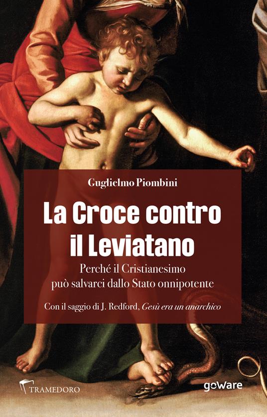 La Croce contro il Leviatano. Perché il cristianesimo può salvarci dallo Stato Onnipotente - Guglielmo Piombini - copertina