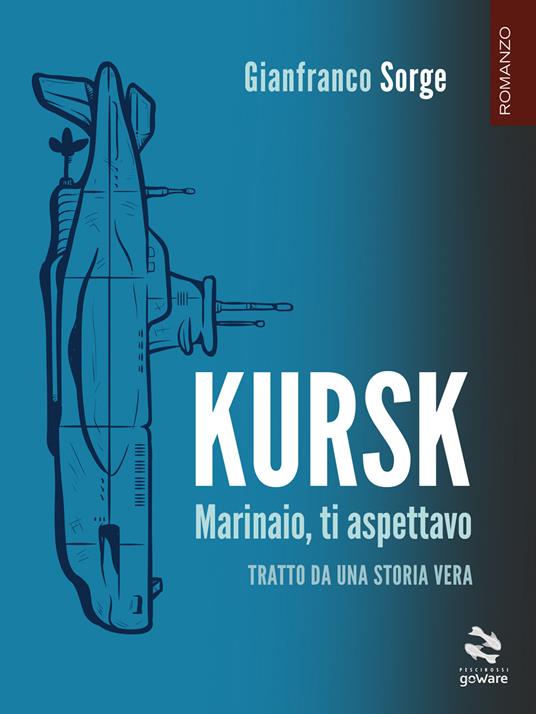 Kursk. Marinaio, ti aspettavo - Gianfranco Sorge - ebook